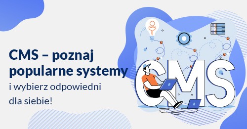CMS – poznaj popularne systemy i wybierz odpowiedni dla siebie!