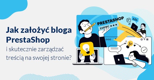 Jak założyć bloga PrestaShop i skutecznie zarządzać treścią na swojej stronie?
