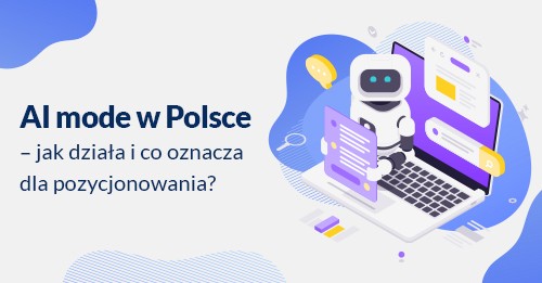 AI mode w Polsce – jak działa i co oznacza dla pozycjonowania?