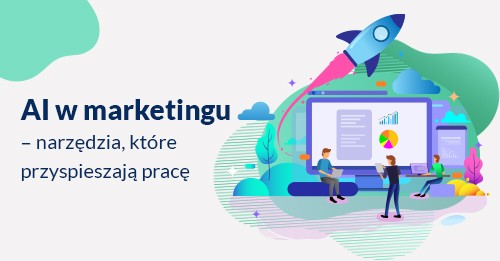 AI w marketingu – narzędzia, które przyspieszają pracę