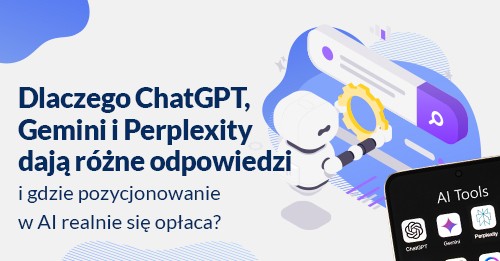 Dlaczego ChatGPT, Gemini i Perplexity dają różne odpowiedzi i gdzie pozycjonowanie w AI realnie się opłaca?