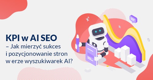 KPI w AI SEO – co mierzyć, aby ocenić realne efekty widoczności w wyszukiwarkach AI