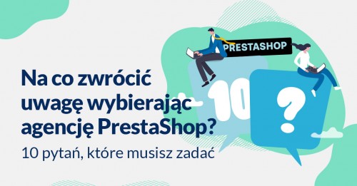 Na co zwrócić uwagę wybierając agencję PrestaShop? 10 pytań, które musisz zadać 