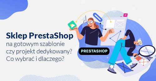 Sklep PrestaShop na gotowym szablonie czy projekt dedykowany? Co wybrać i dlaczego?