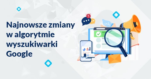 Najnowsze zmiany w algorytmie wyszukiwarki Google.