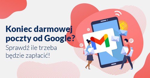 Koniec darmowej poczty od Google? Sprawdź ile trzeba będzie zapłacić!